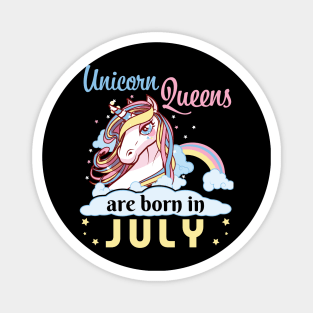 Unicorns Queens Are Born In July Happy Birthday To Me Mom Nana Aunt Sister Daughter Wife Niece Magnet